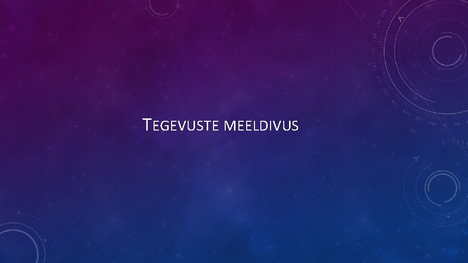 TEGEVUSTE MEELDIVUS 