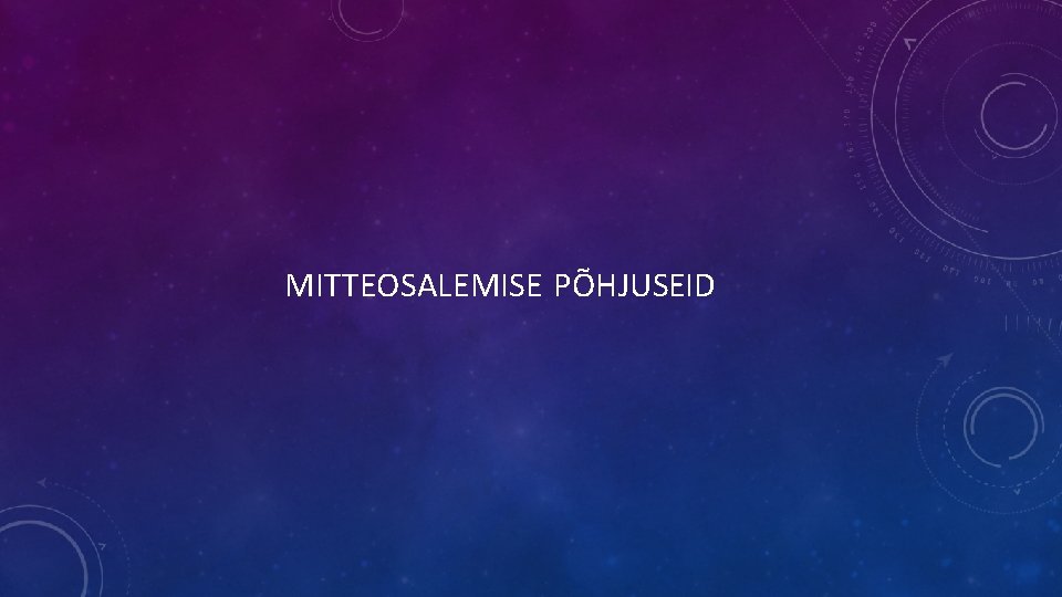 MITTEOSALEMISE PÕHJUSEID 