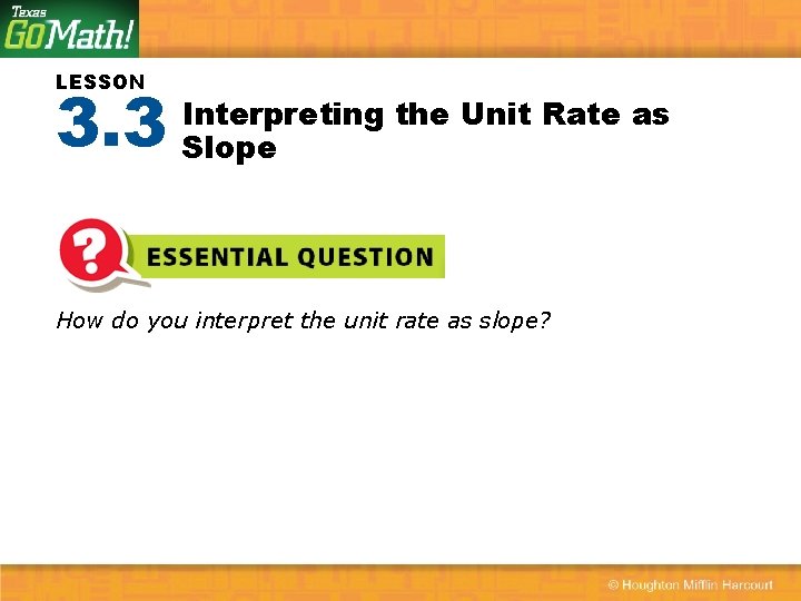 LESSON 3. 3 Interpreting the Unit Rate as Slope How do you interpret the