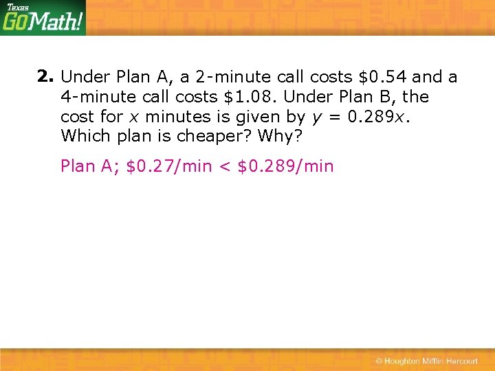 2. Under Plan A, a 2 -minute call costs $0. 54 and a 4
