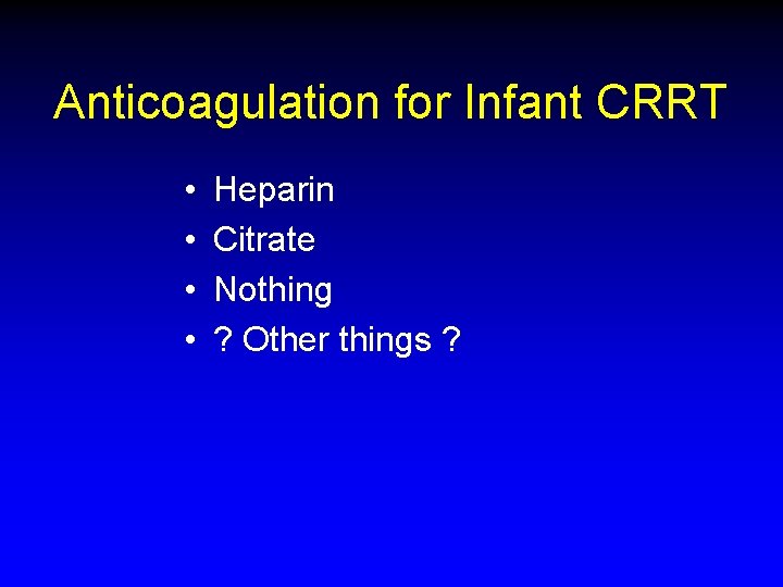 Anticoagulation for Infant CRRT • • Heparin Citrate Nothing ? Other things ? Anticoagulation for Infant CRRT • • Heparin Citrate Nothing ? Other things ?