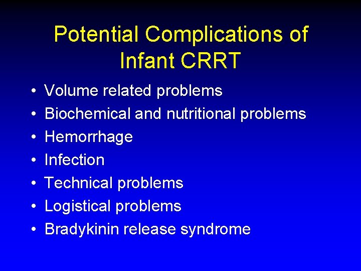 Potential Complications of Infant CRRT • • Volume related problems Biochemical and nutritional problems Potential Complications of Infant CRRT • • Volume related problems Biochemical and nutritional problems