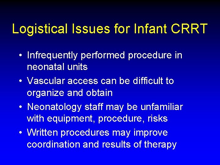 Logistical Issues for Infant CRRT • Infrequently performed procedure in neonatal units • Vascular Logistical Issues for Infant CRRT • Infrequently performed procedure in neonatal units • Vascular