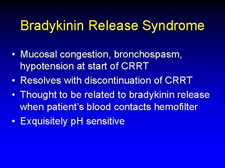 Bradykinin Release Syndrome • Mucosal congestion, bronchospasm, hypotension at start of CRRT • Resolves Bradykinin Release Syndrome • Mucosal congestion, bronchospasm, hypotension at start of CRRT • Resolves