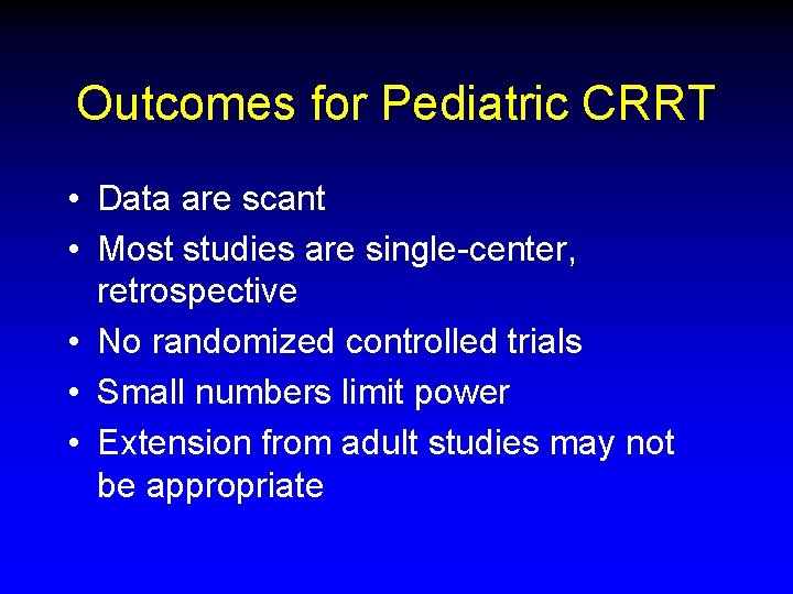 Outcomes for Pediatric CRRT • Data are scant • Most studies are single-center, retrospective Outcomes for Pediatric CRRT • Data are scant • Most studies are single-center, retrospective