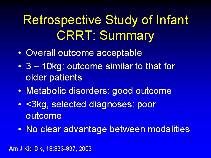 Retrospective Study of Infant CRRT: Summary • Overall outcome acceptable • 3 – 10 Retrospective Study of Infant CRRT: Summary • Overall outcome acceptable • 3 – 10