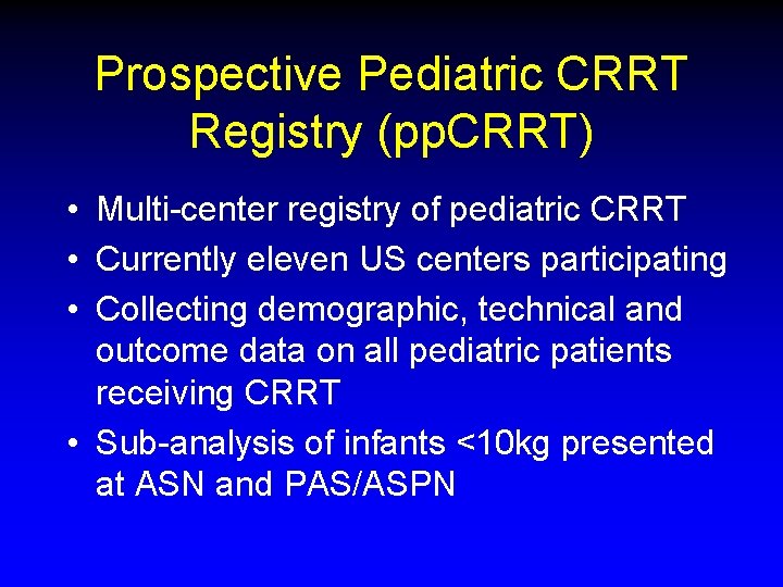 Prospective Pediatric CRRT Registry (pp. CRRT) • Multi-center registry of pediatric CRRT • Currently Prospective Pediatric CRRT Registry (pp. CRRT) • Multi-center registry of pediatric CRRT • Currently