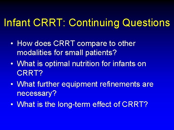 Infant CRRT: Continuing Questions • How does CRRT compare to other modalities for small Infant CRRT: Continuing Questions • How does CRRT compare to other modalities for small