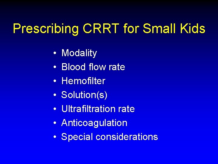 Prescribing CRRT for Small Kids • • Modality Blood flow rate Hemofilter Solution(s) Ultrafiltration Prescribing CRRT for Small Kids • • Modality Blood flow rate Hemofilter Solution(s) Ultrafiltration