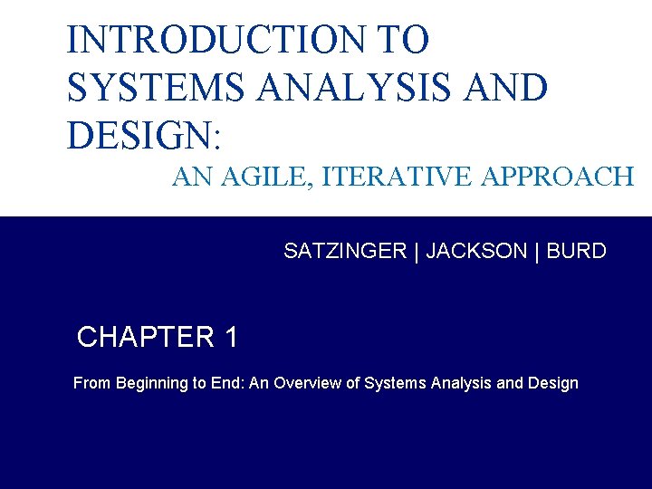 INTRODUCTION TO SYSTEMS ANALYSIS AND DESIGN: AN AGILE, ITERATIVE APPROACH SATZINGER | JACKSON |