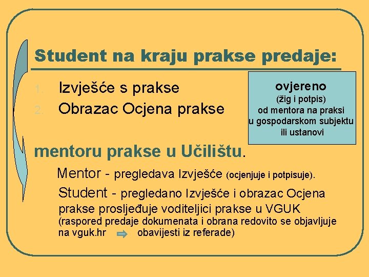 Student na kraju prakse predaje: 1. 2. Izvješće s prakse Obrazac Ocjena prakse ovjereno