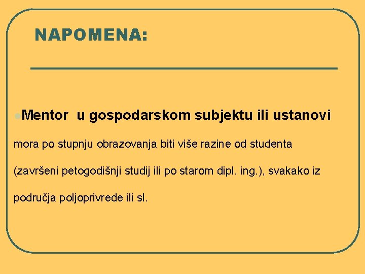 NAPOMENA: l. Mentor u gospodarskom subjektu ili ustanovi mora po stupnju obrazovanja biti više