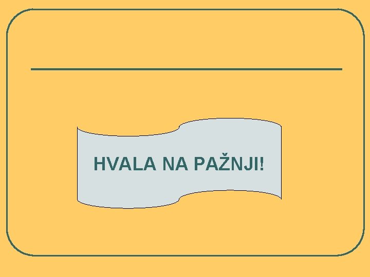 HVALA NA PAŽNJI! 