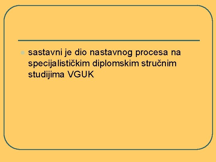 l sastavni je dio nastavnog procesa na specijalističkim diplomskim stručnim studijima VGUK 