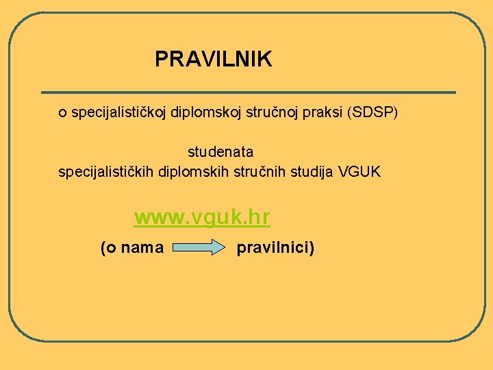 PRAVILNIK o specijalističkoj diplomskoj stručnoj praksi (SDSP) studenata specijalističkih diplomskih stručnih studija VGUK www.