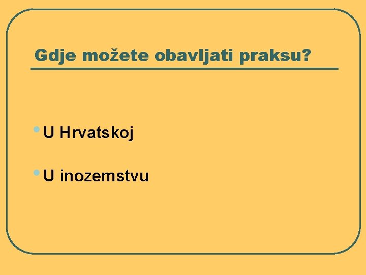 Gdje možete obavljati praksu? • U Hrvatskoj • U inozemstvu 