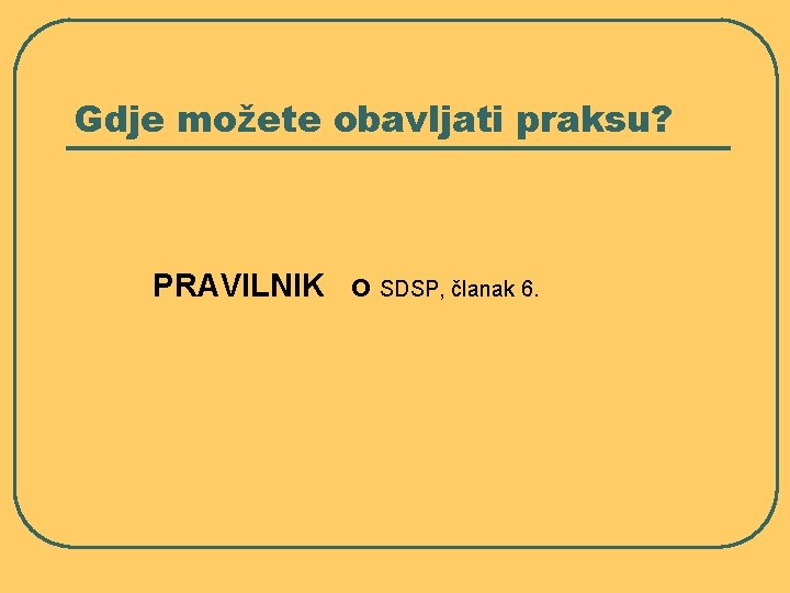 Gdje možete obavljati praksu? PRAVILNIK o SDSP, članak 6. 