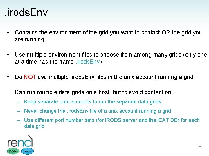 . irods. Env • Contains the environment of the grid you want to contact