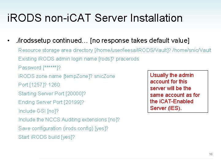 i. RODS non-i. CAT Server Installation • . /irodssetup continued… [no response takes default