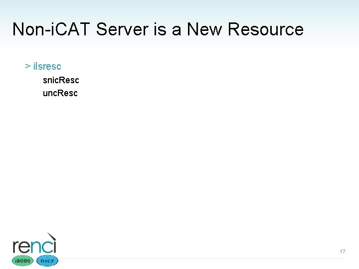 Non-i. CAT Server is a New Resource > ilsresc snic. Resc unc. Resc 17