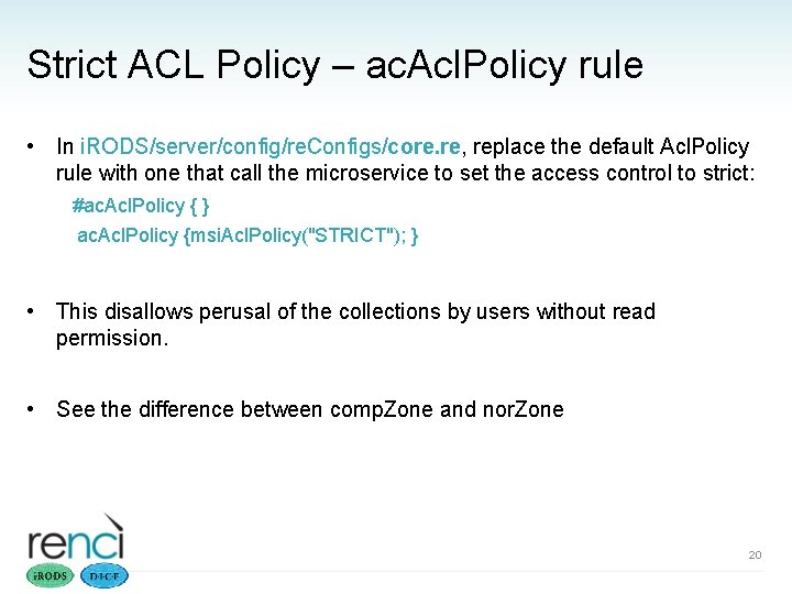 Strict ACL Policy – ac. Acl. Policy rule • In i. RODS/server/config/re. Configs/core. re,