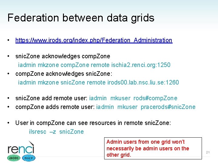 Federation between data grids • https: //www. irods. org/index. php/Federation_Administration • snic. Zone acknowledges