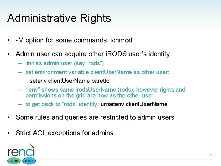 Administrative Rights • -M option for some commands: ichmod • Admin user can acquire