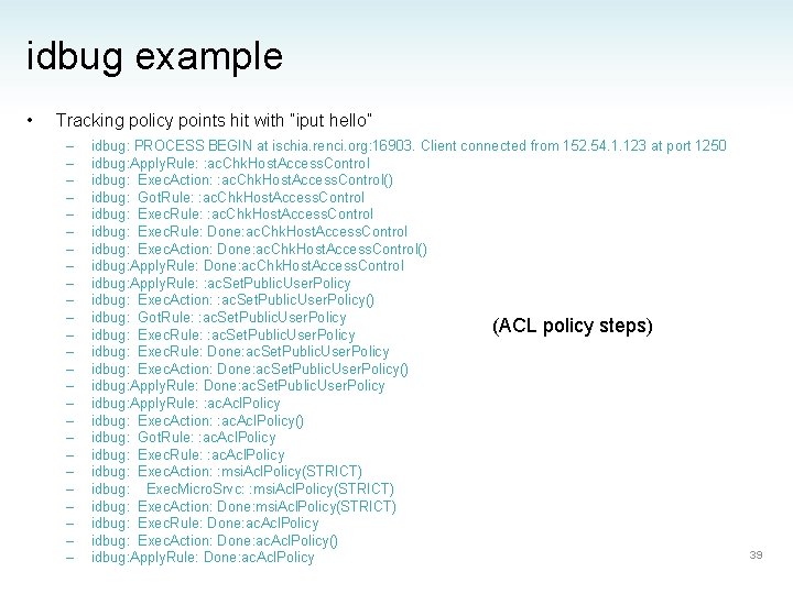 idbug example • Tracking policy points hit with “iput hello” – – – –