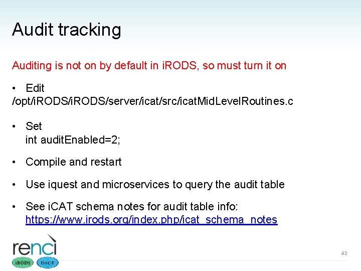 Audit tracking Auditing is not on by default in i. RODS, so must turn