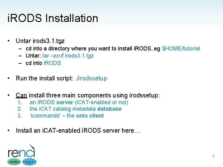 i. RODS Installation • Untar irods 3. 1. tgz – cd into a directory