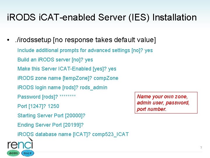 i. RODS i. CAT-enabled Server (IES) Installation • . /irodssetup [no response takes default