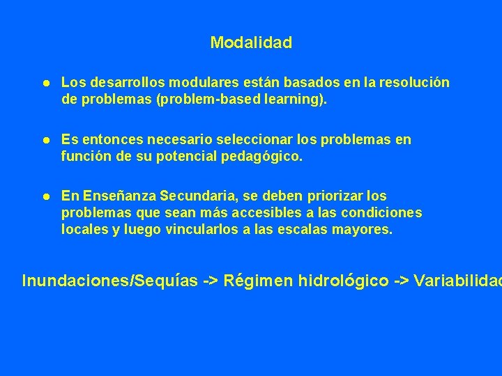 Modalidad l Los desarrollos modulares están basados en la resolución de problemas (problem-based learning).