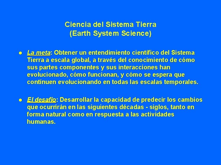 Ciencia del Sistema Tierra (Earth System Science) l La meta: Obtener un entendimiento científico