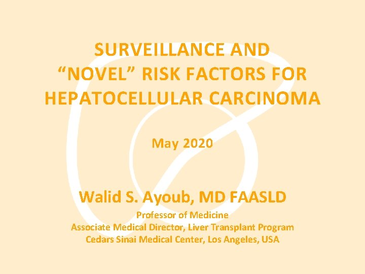 SURVEILLANCE AND “NOVEL” RISK FACTORS FOR HEPATOCELLULAR CARCINOMA May 2020 Walid S. Ayoub, MD