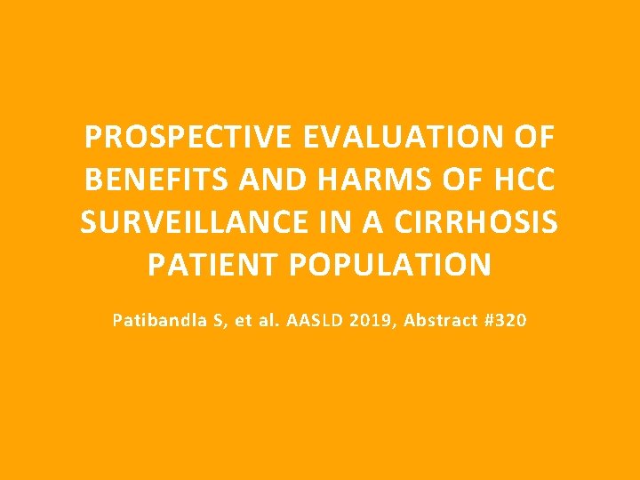 PROSPECTIVE EVALUATION OF BENEFITS AND HARMS OF HCC SURVEILLANCE IN A CIRRHOSIS PATIENT POPULATION