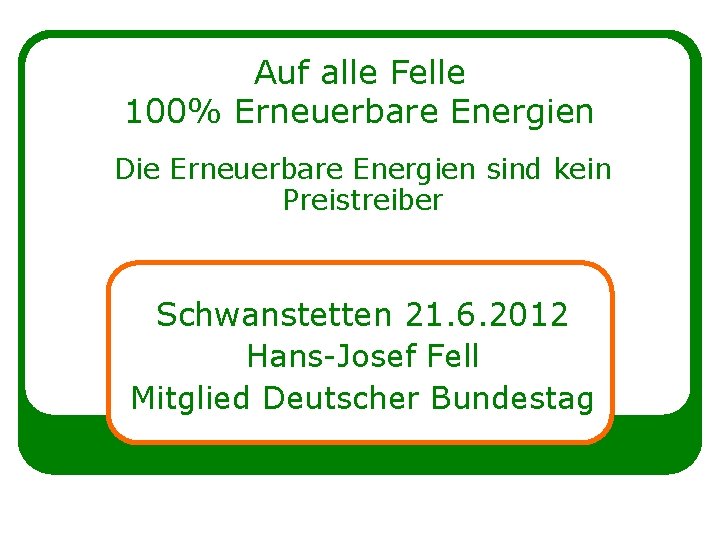 Auf alle Felle 100% Erneuerbare Energien Die Erneuerbare Energien sind kein Preistreiber Schwanstetten 21.