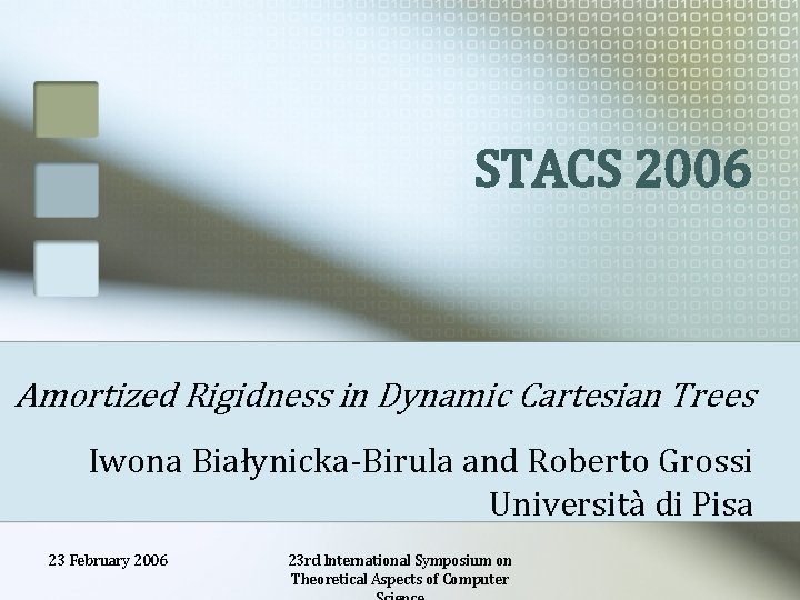 STACS 2006 Amortized Rigidness in Dynamic Cartesian Trees Iwona Białynicka-Birula and Roberto Grossi Università