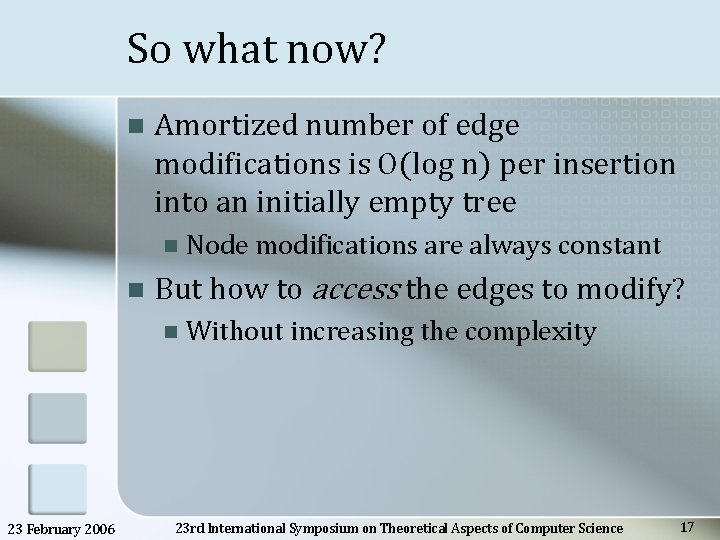 So what now? n Amortized number of edge modifications is O(log n) per insertion