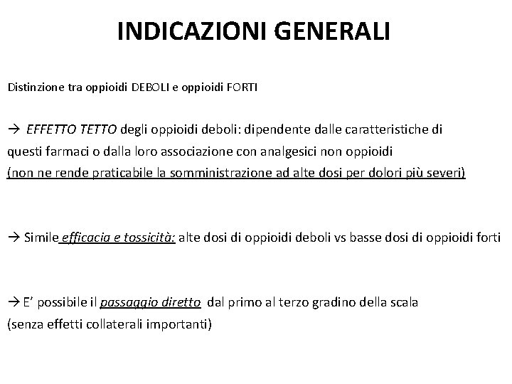 INDICAZIONI GENERALI Distinzione tra oppioidi DEBOLI e oppioidi FORTI EFFETTO TETTO degli oppioidi deboli: