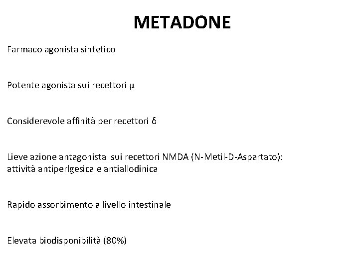 METADONE Farmaco agonista sintetico Potente agonista sui recettori µ Considerevole affinità per recettori δ