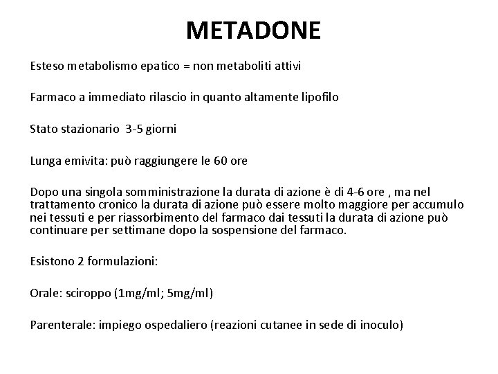 METADONE Esteso metabolismo epatico = non metaboliti attivi Farmaco a immediato rilascio in quanto
