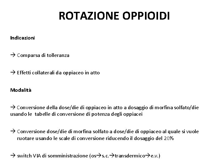 ROTAZIONE OPPIOIDI Indicazioni Comparsa di tolleranza Effetti collaterali da oppiaceo in atto Modalità Conversione