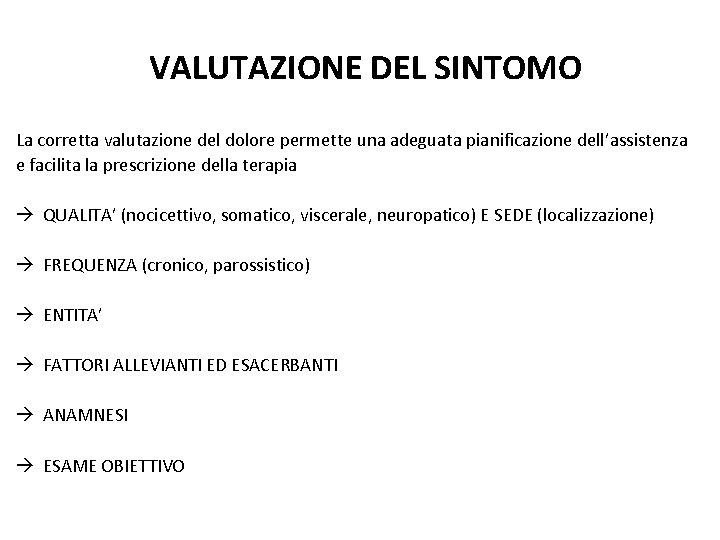 VALUTAZIONE DEL SINTOMO La corretta valutazione del dolore permette una adeguata pianificazione dell’assistenza e