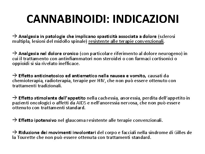 CANNABINOIDI: INDICAZIONI Analgesia in patologie che implicano spasticità associata a dolore (sclerosi multipla, lesioni