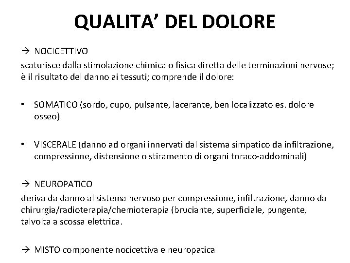 QUALITA’ DEL DOLORE NOCICETTIVO scaturisce dalla stimolazione chimica o fisica diretta delle terminazioni nervose;