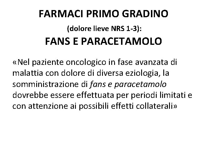 FARMACI PRIMO GRADINO (dolore lieve NRS 1 -3): FANS E PARACETAMOLO «Nel paziente oncologico