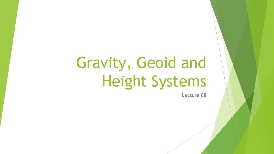 Gravity, Geoid and Height Systems Lecture 08 