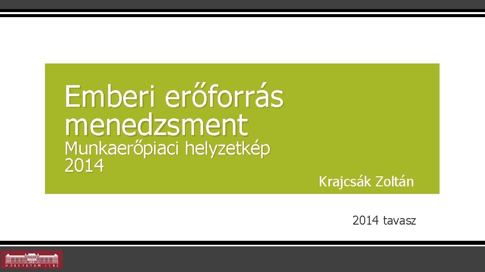 Emberi erőforrás menedzsment Munkaerőpiaci helyzetkép 2014 Krajcsák Zoltán 2014 tavasz 