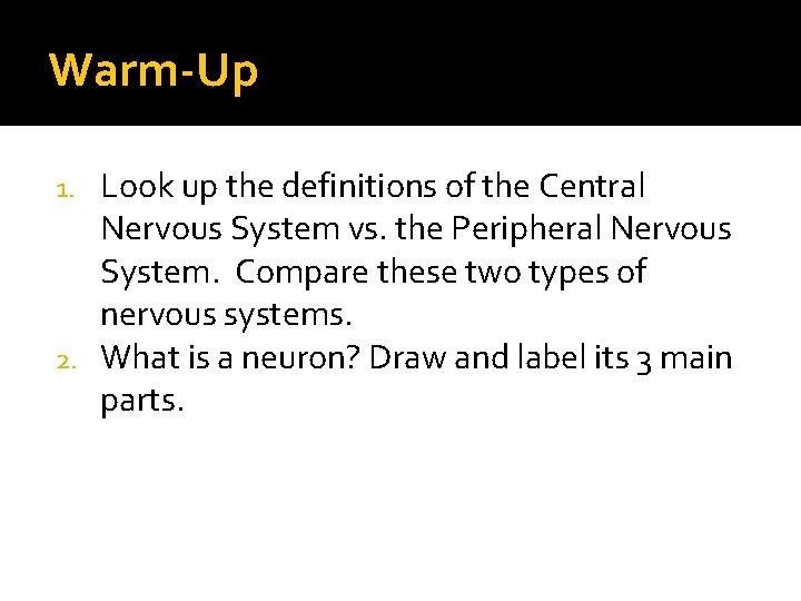 Warm-Up Look up the definitions of the Central Nervous System vs. the Peripheral Nervous