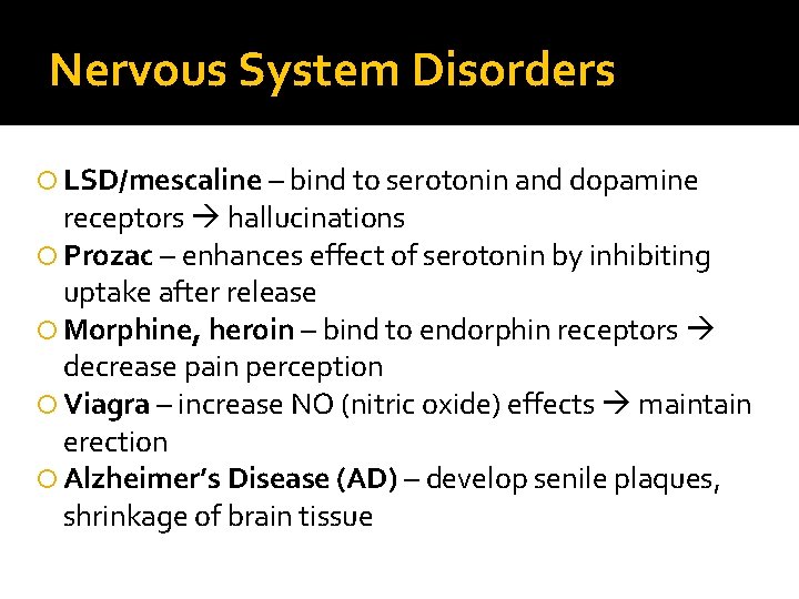 Nervous System Disorders LSD/mescaline – bind to serotonin and dopamine receptors hallucinations Prozac –